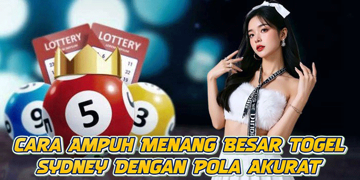 Cara Ampuh Menang Besar Togel Sydney Dengan Pola Akurat