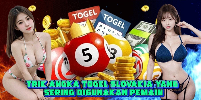 Trik Angka Togel Slovakia Yang Sering Digunakan Pemain