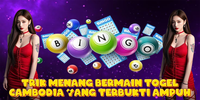 Trik Menang Bermain Togel Cambodia Yang Terbukti Ampuh