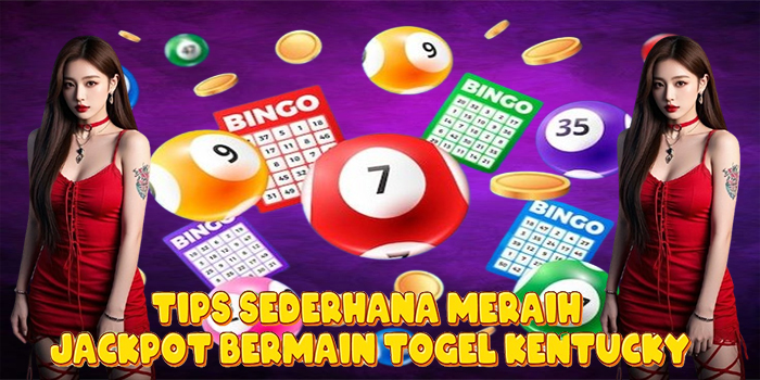Tips Sederhana Meraih Jackpot Bermain Togel Kentucky